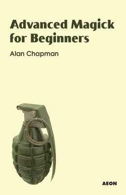 Alan Chapman  - Advanced Magick for Beginners