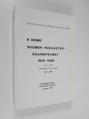 Reino Arimo : Suomen puolustussuunnitelmat 1918-1939 III ...