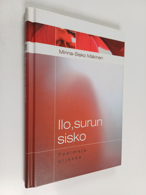 Minna-Sisko Mäkinen : Ilo, surun sisko : psalmeja arjessa