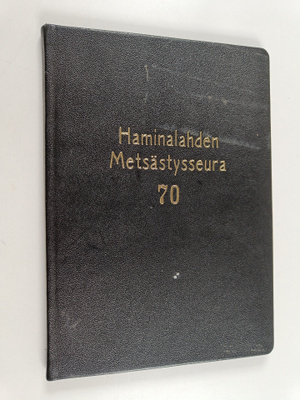 Veikko Saraste : Haminalahden metsästysseura ry. : 70-vuo...