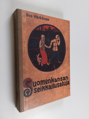 Iivo Härkönen : Suomen kansan seikkailusatuja : kolmas sa...