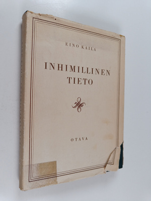 Eino Kaila : Inhimillinen tieto : mitä se on ja mitä se e...