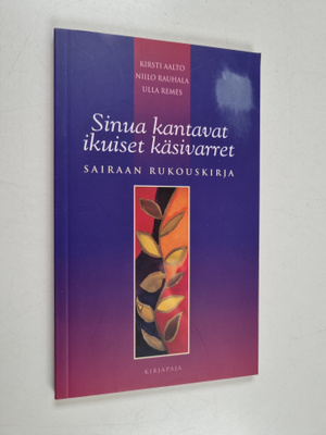 Niilo Rauhala ym. : Sinua kantavat ikuiset käsivarret : s...