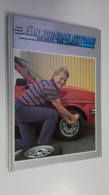 Näin korjaan autoani : vaihe vaiheelta, oikein ja edullis...