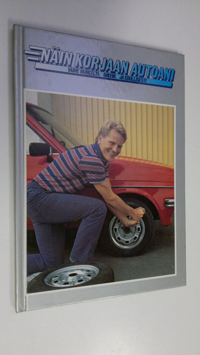 Näin korjaan autoani : vaihe vaiheelta, oikein ja edullis...