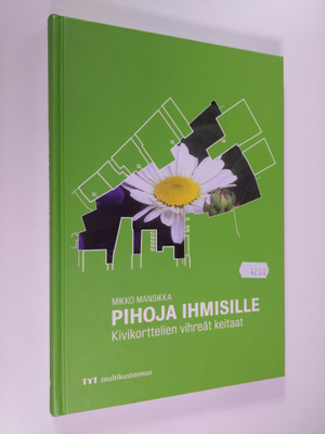 Mikko Mansikka : Pihoja ihmisille : kivikorttelien vihreä...