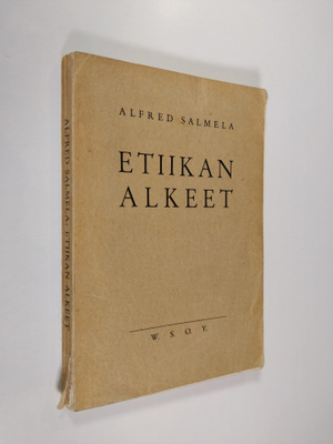Alfred Salmela : Etiikan alkeet : oppikirja seminaareja j...