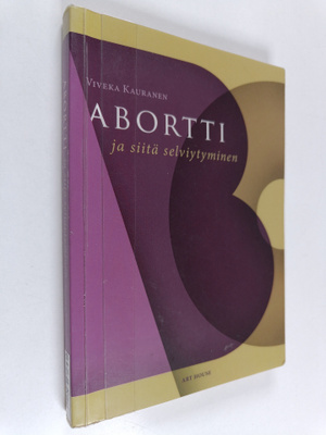 Viveka Kauranen : Abortti ja siitä selviytyminen