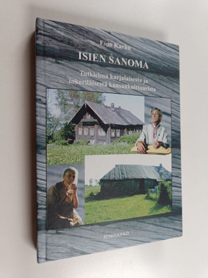 Eino Karhu : Isien sanoma : tutkielma karjalaisesta ja in...