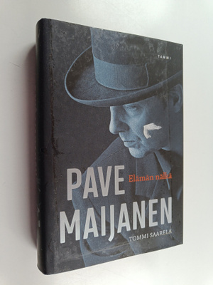 Tommi Saarela : Pave Maijanen : elämän nälkä - Elämän nälkä