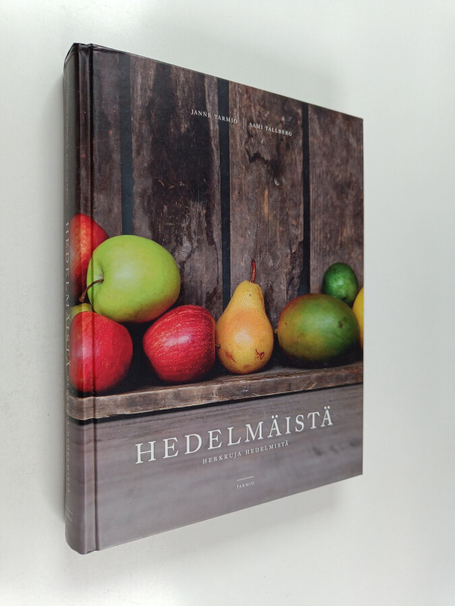 Janne Tarmio : Hedelmäistä : herkkuja hedelmistä