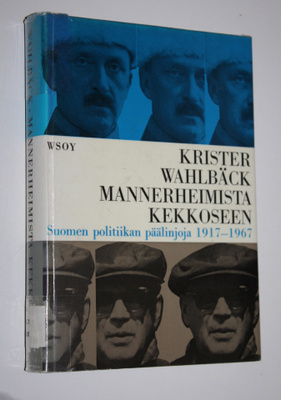 Krister Wahlbäck : Mannerheimista Kekkoseen : Suomen poli...