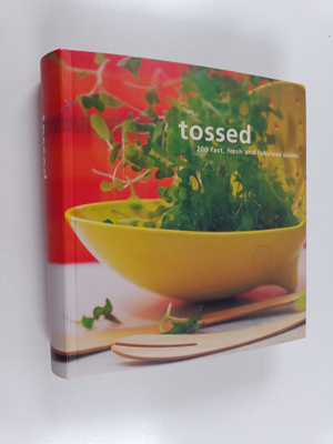 Tossed - 200 Fast, Fresh and Fabulous Salads