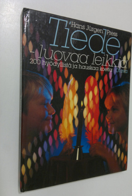 Hans Jurgen Press : Tiede - luovaa leikkiä : 200 hyödylli...