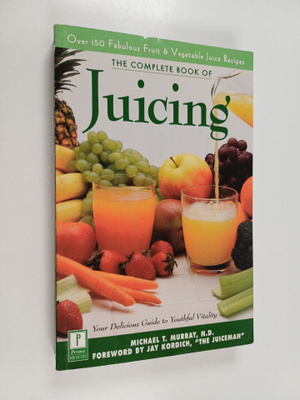 Michael T. Murray : The Complete Book of Juicing - Your D...