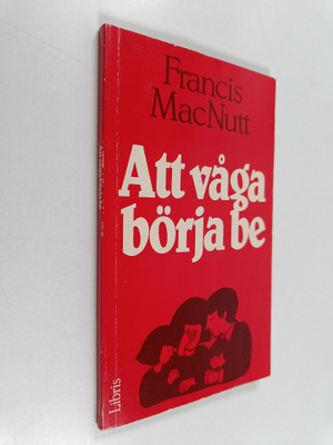 Francis MacNutt : Att våga börja be