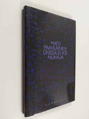 Matti Paavilainen : Unissa ei voi nukkua : runoja