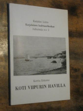 Koti Viipurin Havilla  Erkamo, Kerttu 