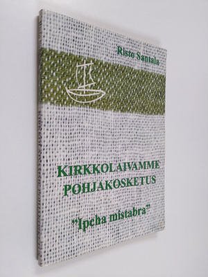 Risto Santala : Kirkkolaivamme pohjakosketus : ipcha mist...