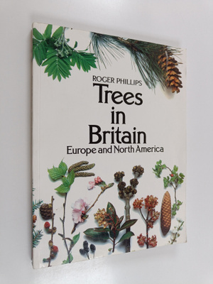 Roger Phillips : Trees in Britain : Europe and North America