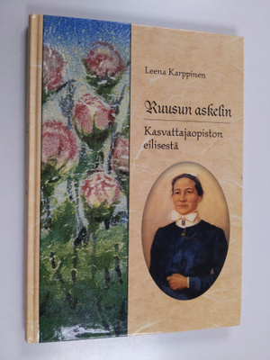 Leena Karppinen : Ruusun askelin : Kasvattajaopiston eili...
