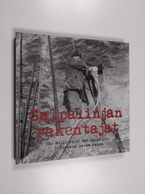 Salpalinjan rakentajat = The Builders of the Salpa Line =...