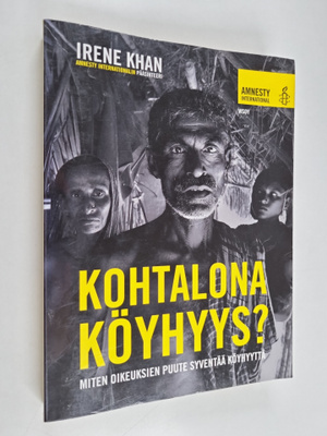 Irene Khan : Kohtalona köyhyys? Miten oikeuksien puute sy...