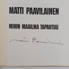 Matti Paavilainen : Mihin maailma tapahtuu (signeerattu) - pikkukuva 3