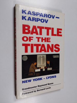 Raymond Keene : Battle of the titans : Kasparov - Karpov ...