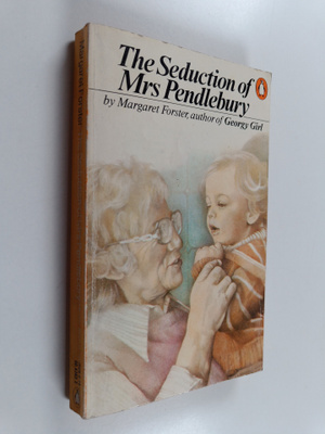 Margaret Forster : The seduction of Mrs Pendlebury