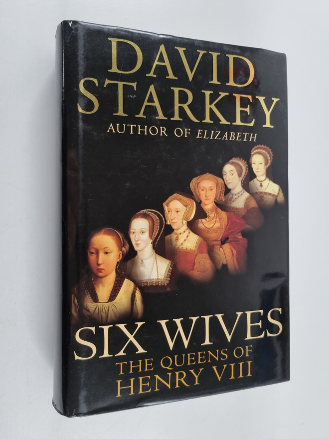 David Starkey : Six Wives - The Queens of Henry VIII