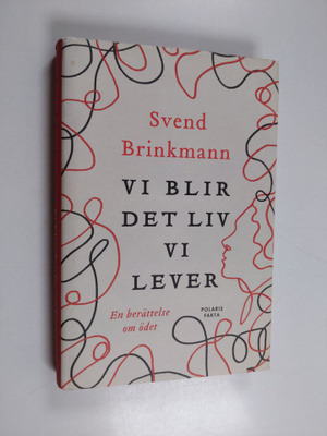 Svend Brinkmann : Vi blir det liv vi lever : en berättels...