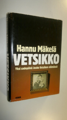 Hannu Mäkelä : Vetsikko : yksi sadepäivä Jouko Vetsikon e...