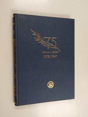 Mika Waltari : Weilin & Göös 1872-1947 : Osakeyhtiö Weili...