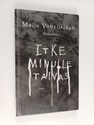 Maiju Voutilainen : Itke minulle taivas
