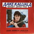 LP Aake Kalliala - Mikset jätkä itke: Juha Vainion lauluja - pikkukuva 1