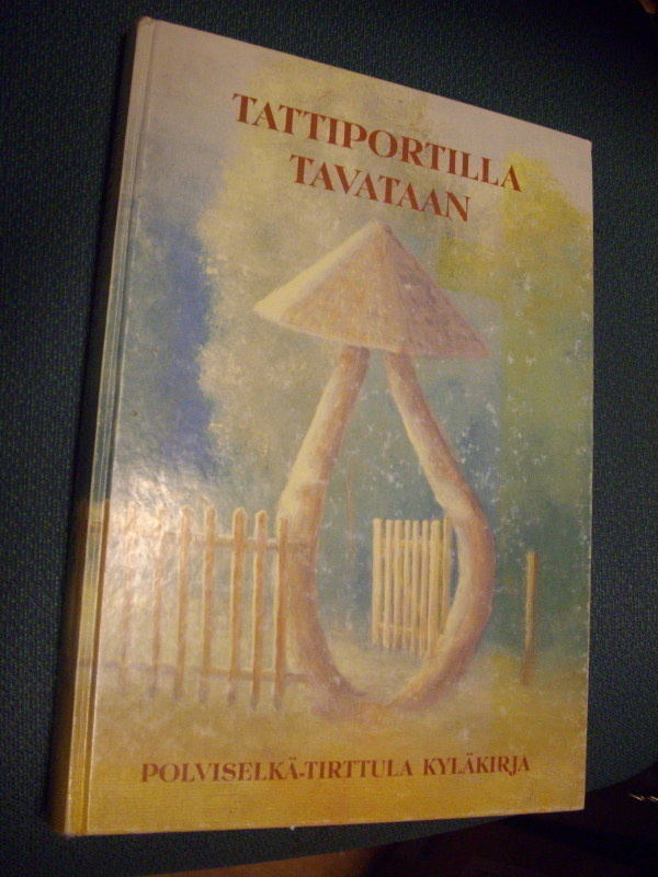 Tattiportilla tavataan Polviselkä-Tirttula kyläkirja *Sis.pk