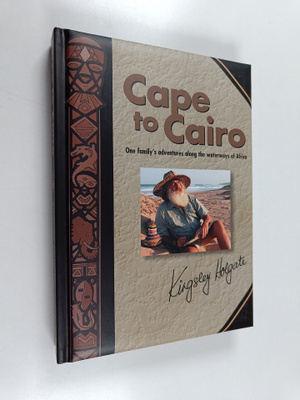 Kingsley Holgate : Cape to Cairo : One Family's Adventure...
