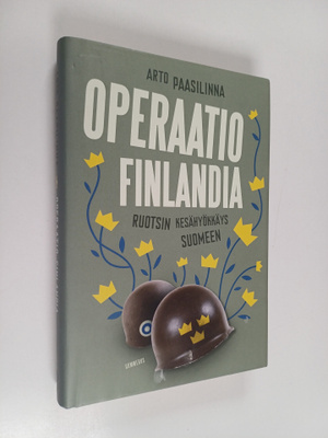 Arto Paasilinna : Operaatio Finlandia : Ruotsin kesähyökk...