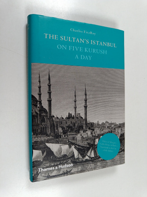 Charles FitzRoy : The Sultan's Istanbul On 5 Kurush a Day