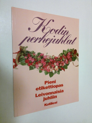 Inga Aaltonen : Kodin perhejuhlat : pieni etikettiopas, l...