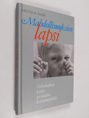 Kristiina Alaja : Mahdollisuuksien lapsi : näkökulmia kod...