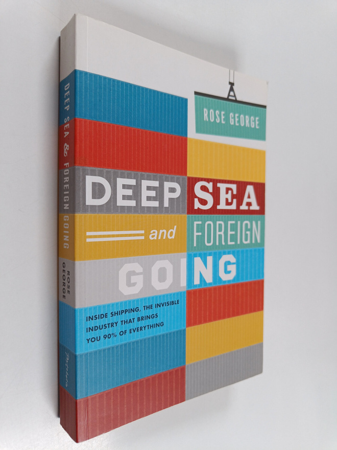 Rose George : Deep Sea and Foreign Going : Inside Shippin...