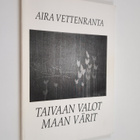 Aira Vettenranta : Taivaan valot maan värit : runoja, mie... - pikkukuva 1