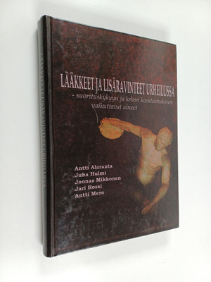 Antti Alaranta : Lääkkeet ja lisäravinteet urheilussa : s...