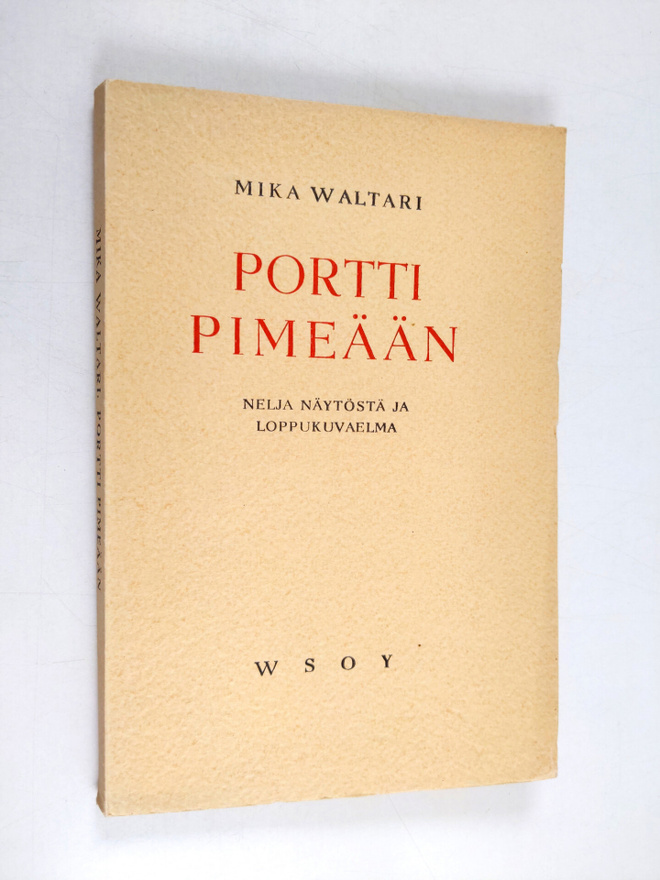 Mika Waltari : Portti pimeään : neljä näytöstä ja loppuku...