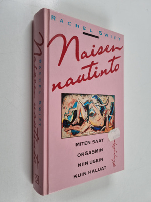 Rachel Swift : Naisen nautinto eli miten saat orgasmin ni...