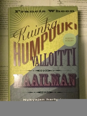 Francis Wheen - Kuinka humpuuki valloitti maailman (sid.)