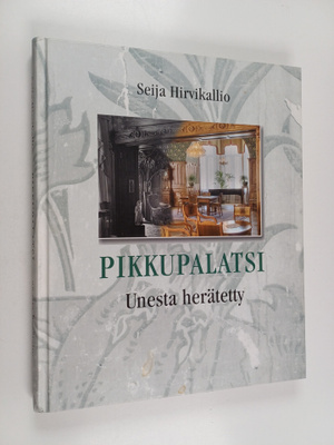 Seija Hirvikallio : Pikkupalatsi : unesta herätetty