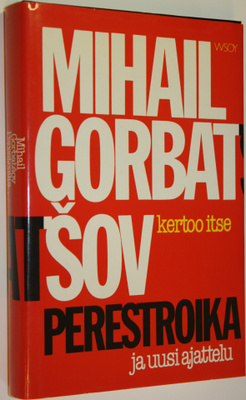 Mihail Gorbatsov : Perestroika ja uusi ajattelu : mitä to...